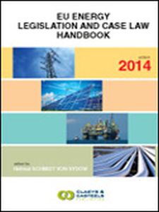 EU GEO LAWS VOLUME 4: EU ENERGY LEGISLATION AND CASE LAW HANDBOOK 2014 - Schmitt Von Sydow Helmut