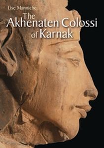 THE AKHENATEN COLOSSI OF KARNAK - Manniche Lise