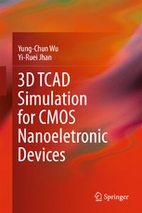 3D TCAD SIMULATION FOR CMOS NANOELETRONIC DEVICES - Yungchun Jhan Yiruei Wu
