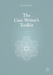 THE CASE WRITERS TOOLKIT - June Gwee