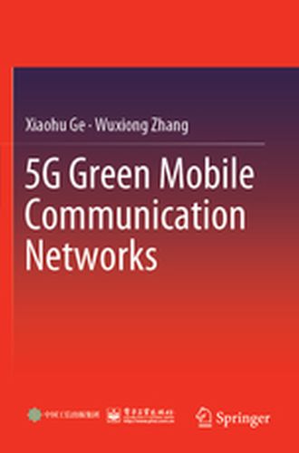 5G GREEN MOBILE COMMUNICATION NETWORKS - Xiaohu Zhang Wuxiong Ge