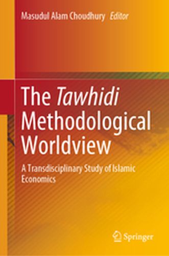 THE TAWHIDI METHODOLOGICAL WORLDVIEW - Masudul Alam Choudhury