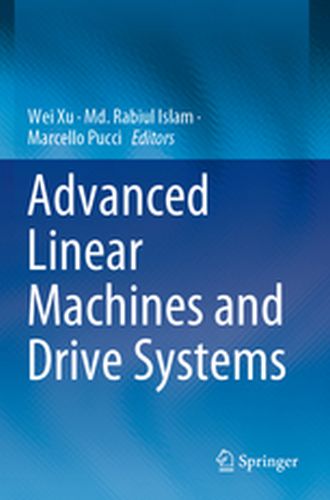 ADVANCED LINEAR MACHINES AND DRIVE SYSTEMS - Wei Islam Md. Rabiul Xu