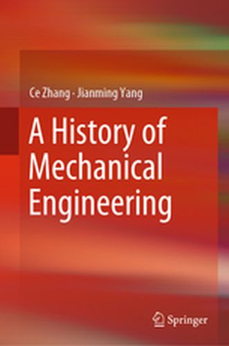A HISTORY OF MECHANICAL ENGINEERING - Ce Yang Jianming Zhang